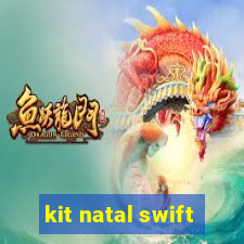 kit natal swift